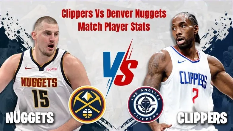 Clippers Vs Denver Nuggets Match Player Stats