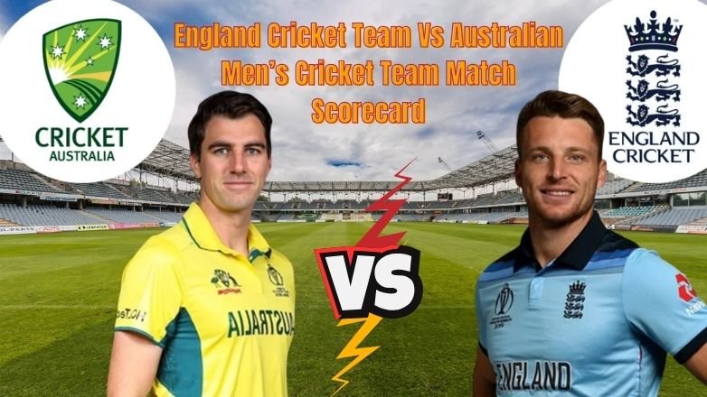 England Cricket Team Vs Australian Men’s Cricket Team Match Scorecard